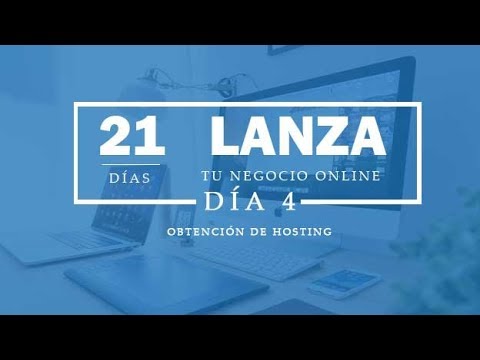 COMO CREAR UN NEGOCIO ONLINE EN 21 DIAS. DÍA 4 OBTENCIÓN DE HOSTING